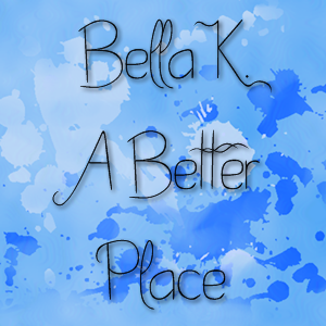 Bella K. A Better Place